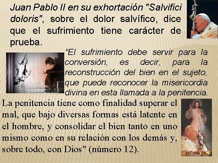 Juan Pablo II en su exhortación "Salvifici doloris", sobre el dolor salvífico, dice que