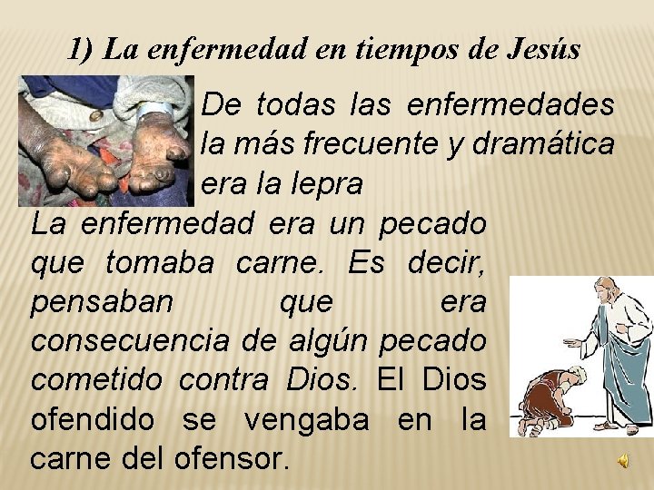 1) La enfermedad en tiempos de Jesús De todas las enfermedades la más frecuente