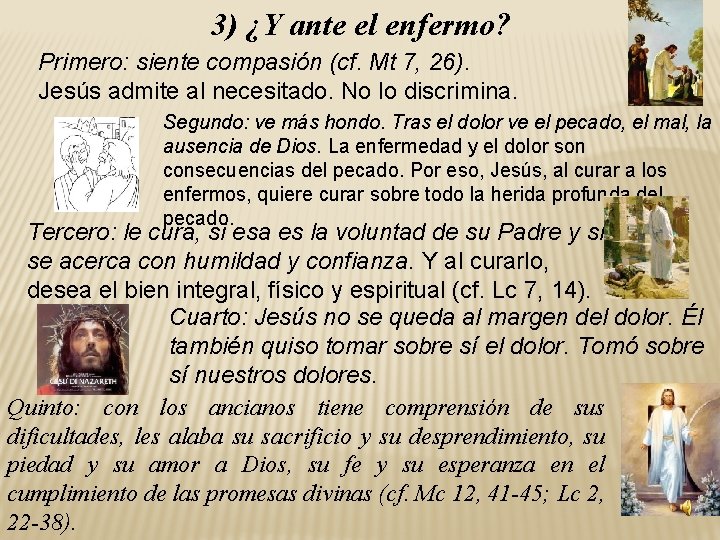 3) ¿Y ante el enfermo? Primero: siente compasión (cf. Mt 7, 26). Jesús admite