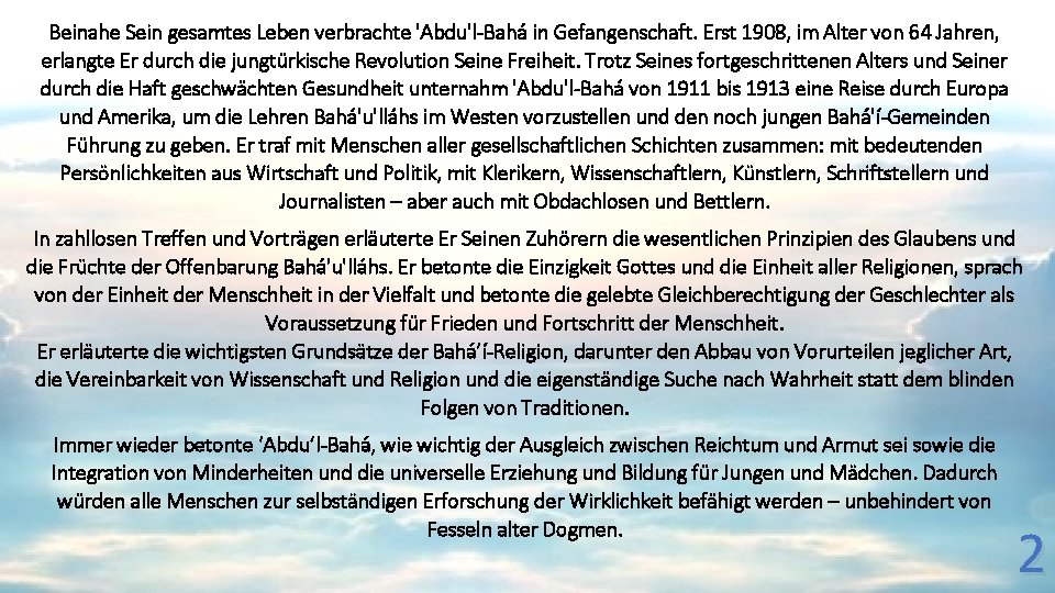 Beinahe Sein gesamtes Leben verbrachte 'Abdu'l-Bahá in Gefangenschaft. Erst 1908, im Alter von 64