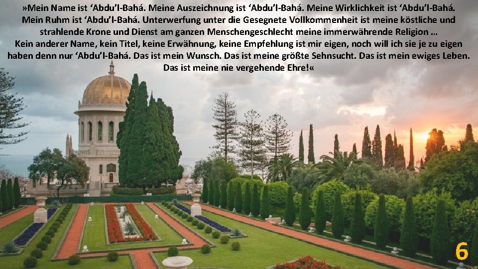 » Mein Name ist ‘Abdu’l-Bahá. Meine Auszeichnung ist ‘Abdu’l-Bahá. Meine Wirklichkeit ist ‘Abdu’l-Bahá. Mein