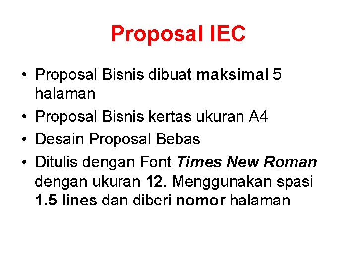 Proposal IEC • Proposal Bisnis dibuat maksimal 5 halaman • Proposal Bisnis kertas ukuran