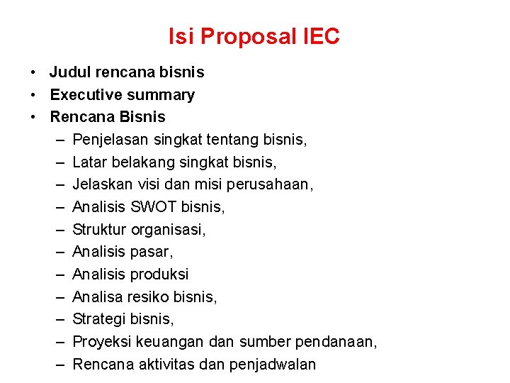 Isi Proposal IEC • Judul rencana bisnis • Executive summary • Rencana Bisnis –