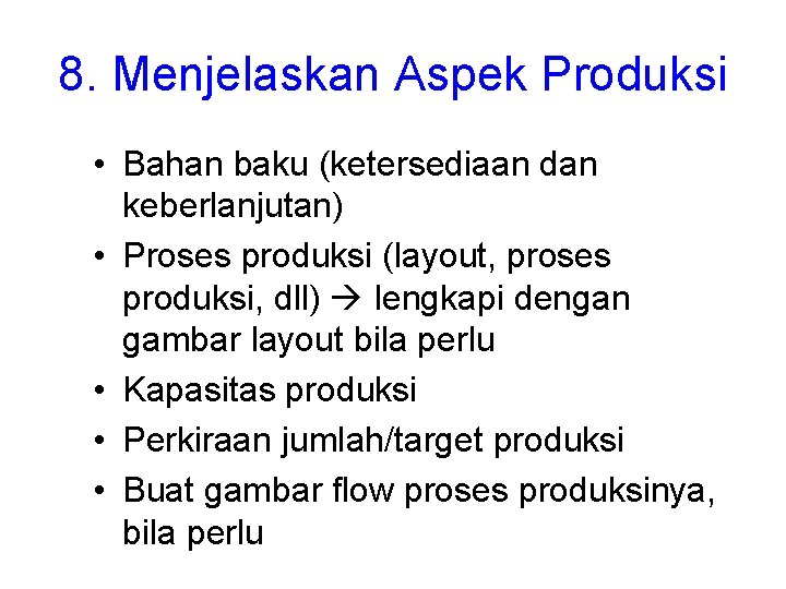 8. Menjelaskan Aspek Produksi • Bahan baku (ketersediaan dan keberlanjutan) • Proses produksi (layout,