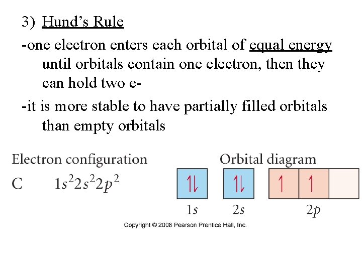 3) Hund’s Rule -one electron enters each orbital of equal energy until orbitals contain