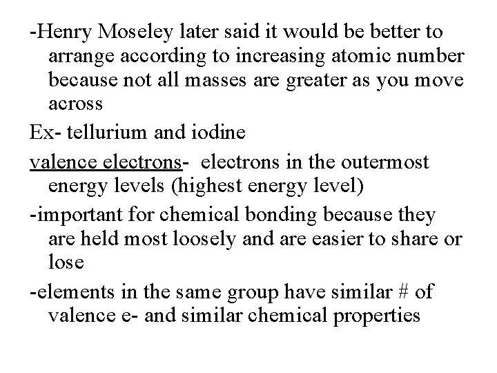 -Henry Moseley later said it would be better to arrange according to increasing atomic