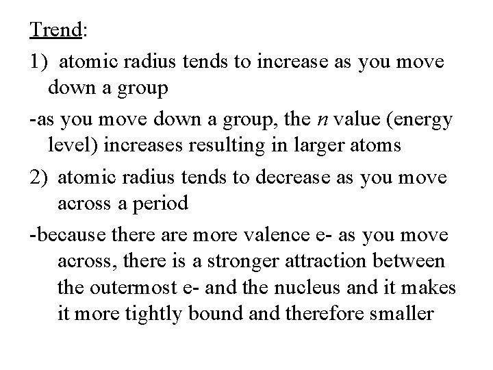 Trend: 1) atomic radius tends to increase as you move down a group -as