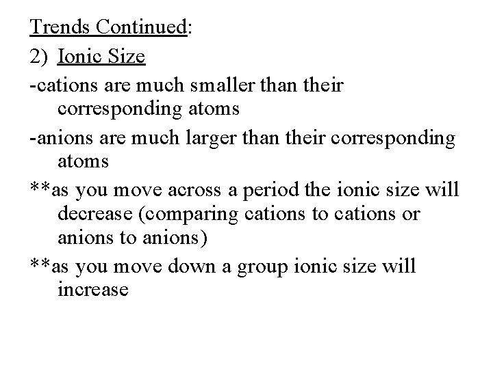 Trends Continued: 2) Ionic Size -cations are much smaller than their corresponding atoms -anions