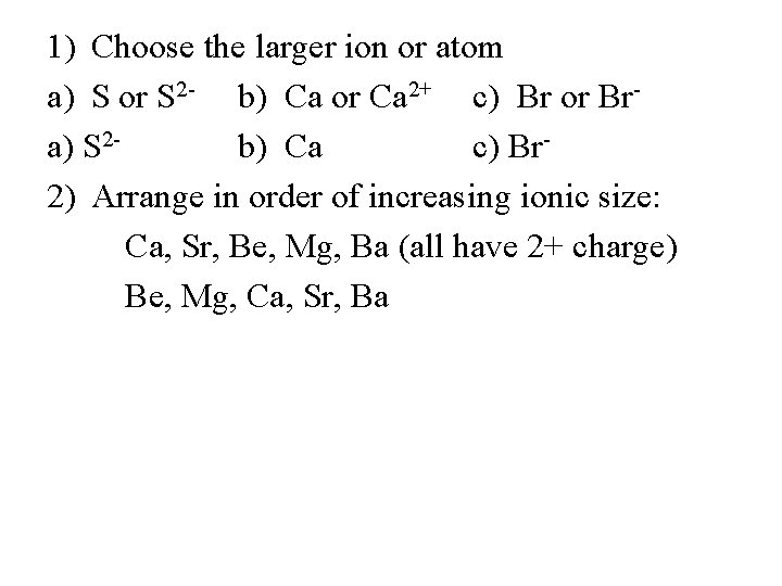 1) Choose the larger ion or atom a) S or S 2 - b)