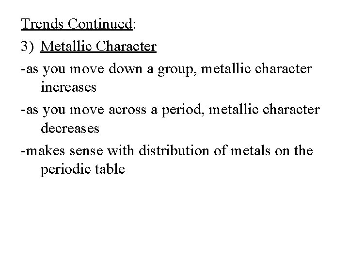 Trends Continued: 3) Metallic Character -as you move down a group, metallic character increases