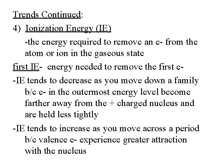 Trends Continued: 4) Ionization Energy (IE) -the energy required to remove an e- from