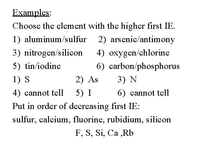 Examples: Choose the element with the higher first IE. 1) aluminum/sulfur 2) arsenic/antimony 3)