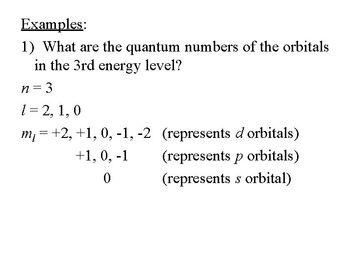 Examples: 1) What are the quantum numbers of the orbitals in the 3 rd