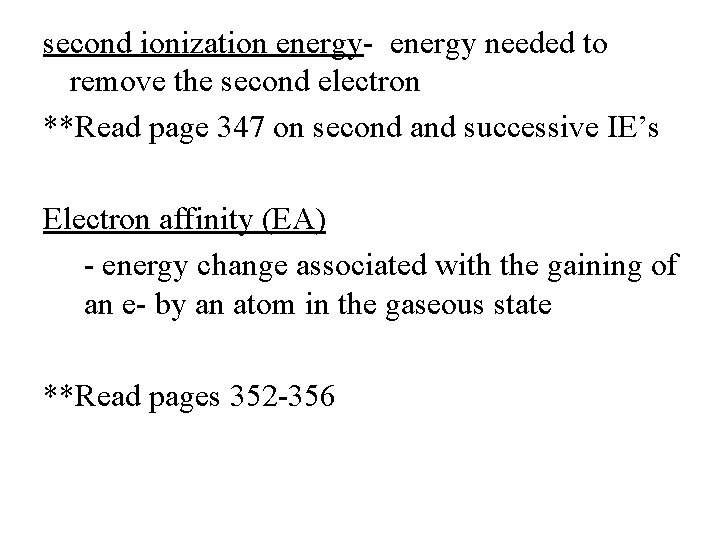 second ionization energy- energy needed to remove the second electron **Read page 347 on