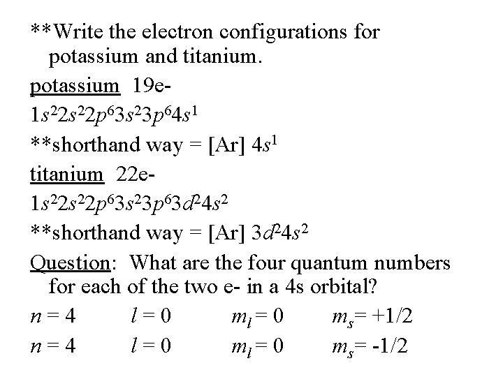 **Write the electron configurations for potassium and titanium. potassium 19 e 1 s 22