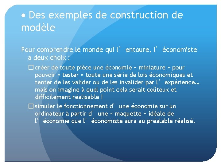  Des exemples de construction de modèle Pour comprendre le monde qui l’entoure, l’économiste