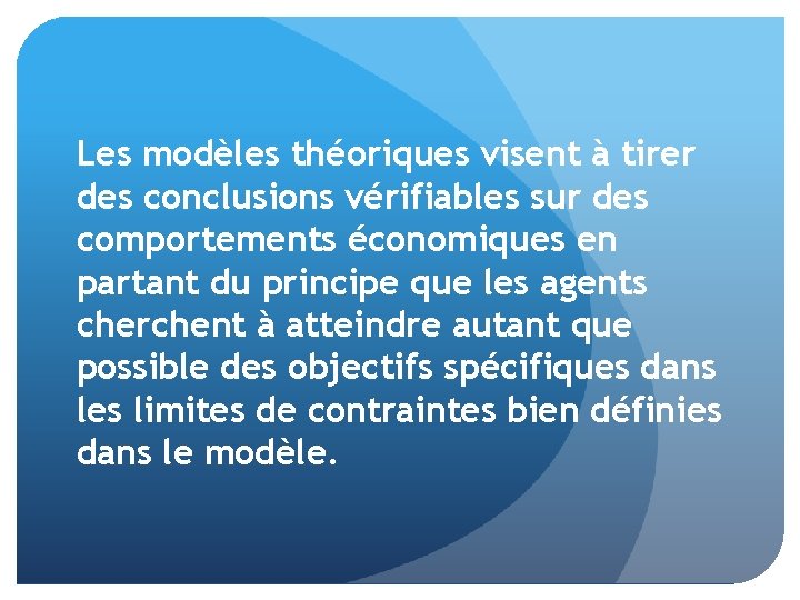 Les modèles théoriques visent à tirer des conclusions vérifiables sur des comportements économiques en