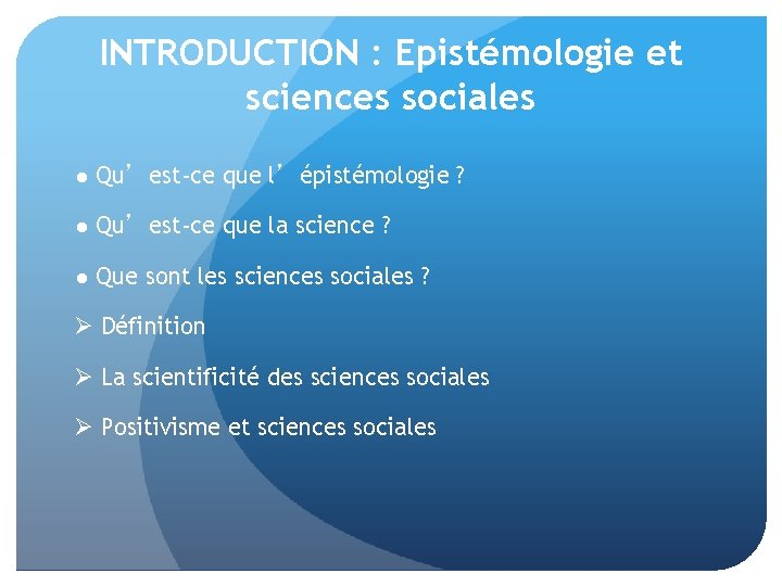 INTRODUCTION : Epistémologie et sciences sociales ● Qu’est-ce que l’épistémologie ? ● Qu’est-ce que