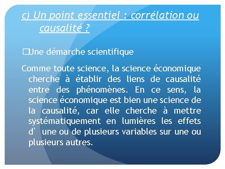 c) Un point essentiel : corrélation ou causalité ? �Une démarche scientifique Comme toute