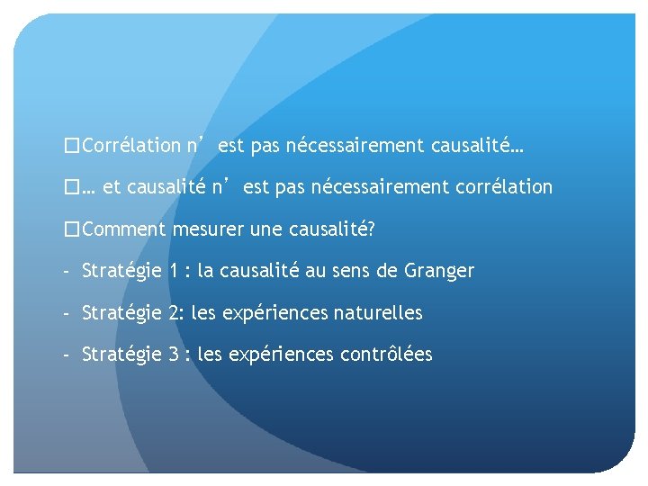 �Corrélation n’est pas nécessairement causalité… �… et causalité n’est pas nécessairement corrélation �Comment mesurer