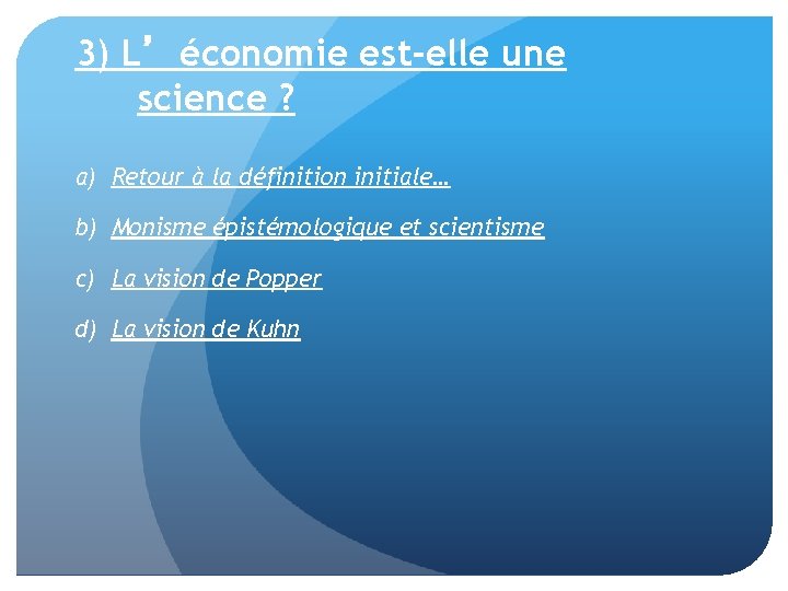 3) L’économie est-elle une science ? a) Retour à la définition initiale… b) Monisme