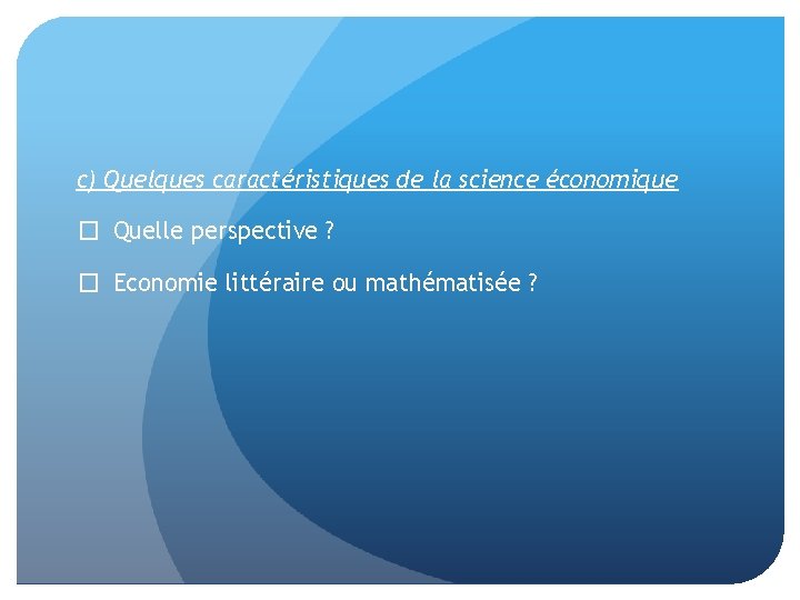 c) Quelques caractéristiques de la science économique � Quelle perspective ? � Economie littéraire