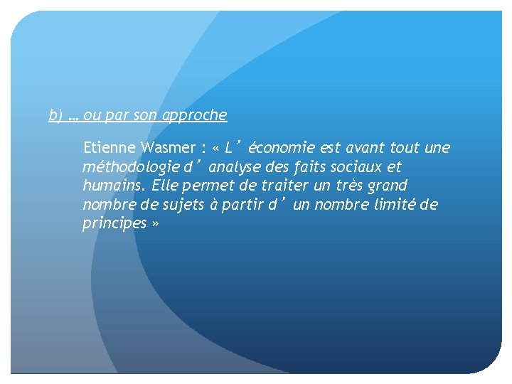 b) … ou par son approche Etienne Wasmer : « L’économie est avant tout