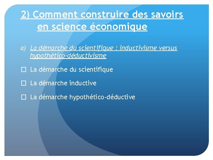 2) Comment construire des savoirs en science économique a) La démarche du scientifique :