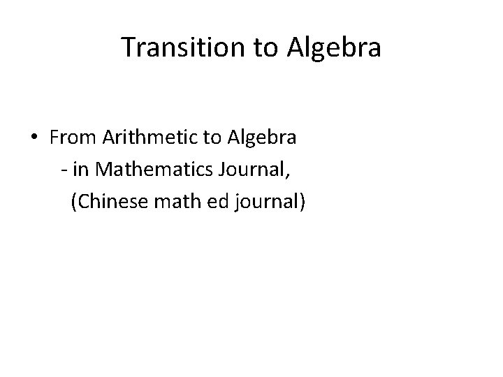 Transition to Algebra • From Arithmetic to Algebra - in Mathematics Journal, (Chinese math