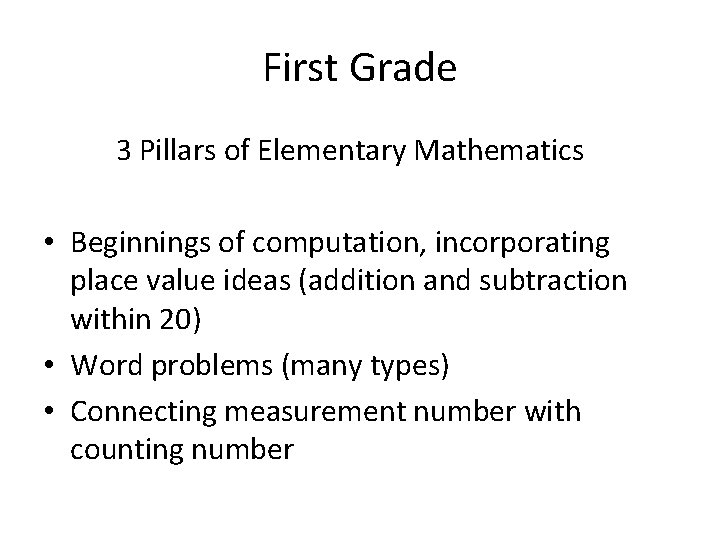First Grade 3 Pillars of Elementary Mathematics • Beginnings of computation, incorporating place value