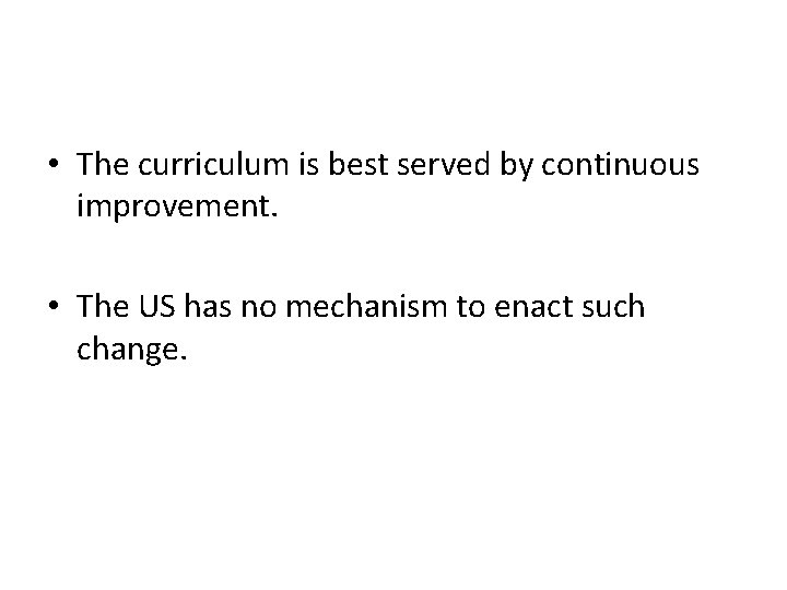  • The curriculum is best served by continuous improvement. • The US has