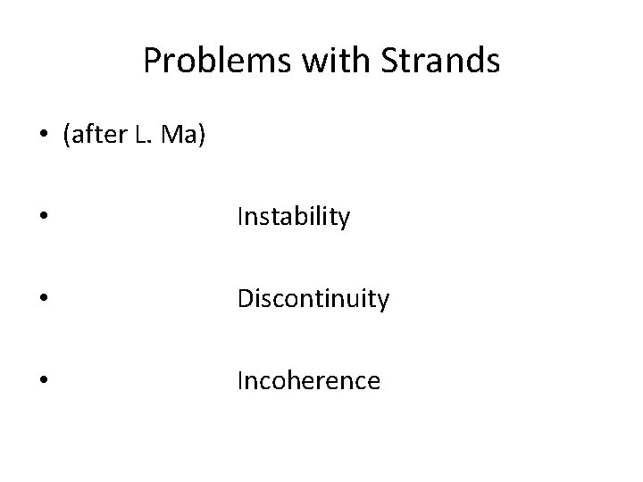 Problems with Strands • (after L. Ma) • Instability • Discontinuity • Incoherence 