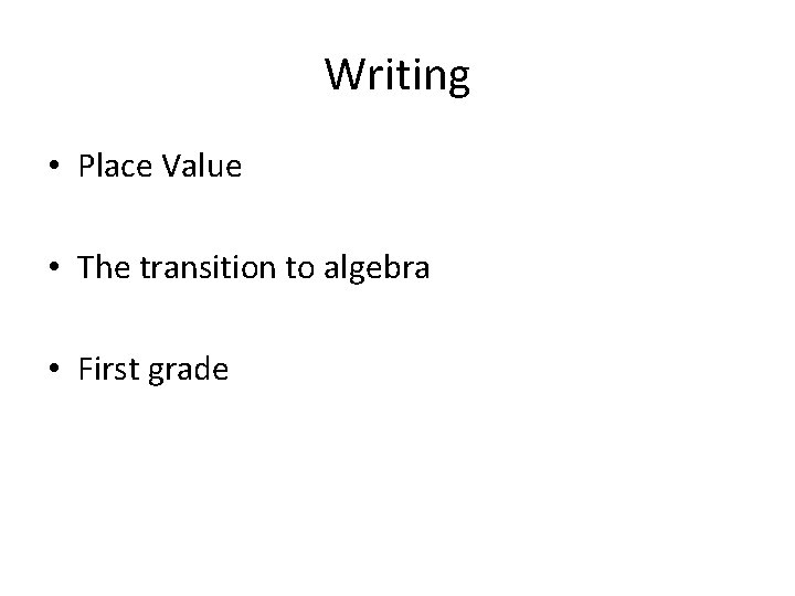 Writing • Place Value • The transition to algebra • First grade 