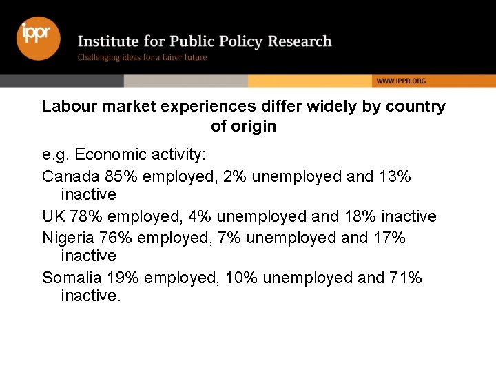 Labour market experiences differ widely by country of origin e. g. Economic activity: Canada
