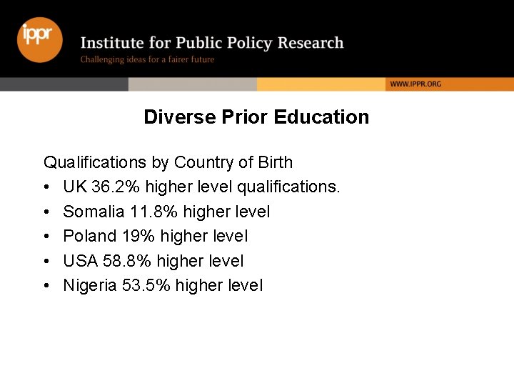 Diverse Prior Education Qualifications by Country of Birth • UK 36. 2% higher level