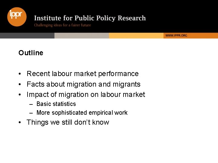 Outline • Recent labour market performance • Facts about migration and migrants • Impact