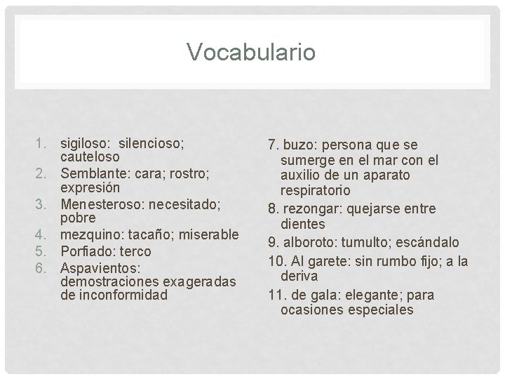 Vocabulario 1. sigiloso: silencioso; cauteloso 2. Semblante: cara; rostro; expresión 3. Menesteroso: necesitado; pobre