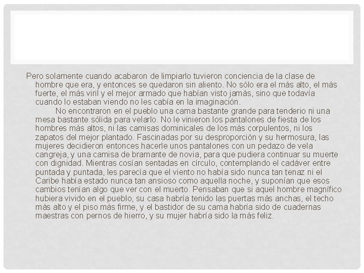 Pero solamente cuando acabaron de limpiarlo tuvieron conciencia de la clase de hombre que