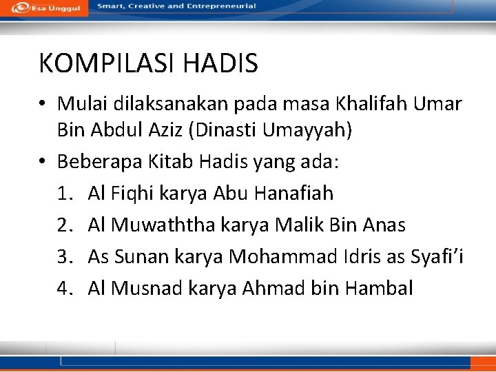 KOMPILASI HADIS • Mulai dilaksanakan pada masa Khalifah Umar Bin Abdul Aziz (Dinasti Umayyah)