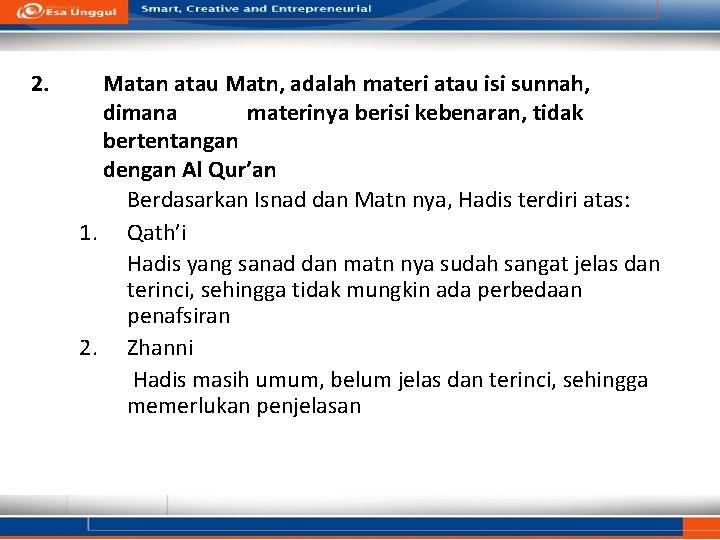 2. Matan atau Matn, adalah materi atau isi sunnah, dimana materinya berisi kebenaran, tidak