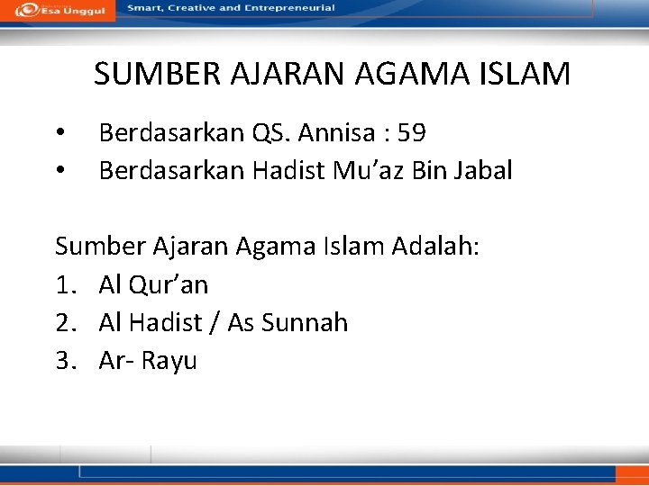 SUMBER AJARAN AGAMA ISLAM • • Berdasarkan QS. Annisa : 59 Berdasarkan Hadist Mu’az