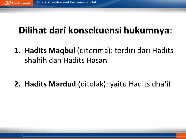 Dilihat dari konsekuensi hukumnya: 1. Hadits Maqbul (diterima): terdiri dari Hadits shahih dan Hadits