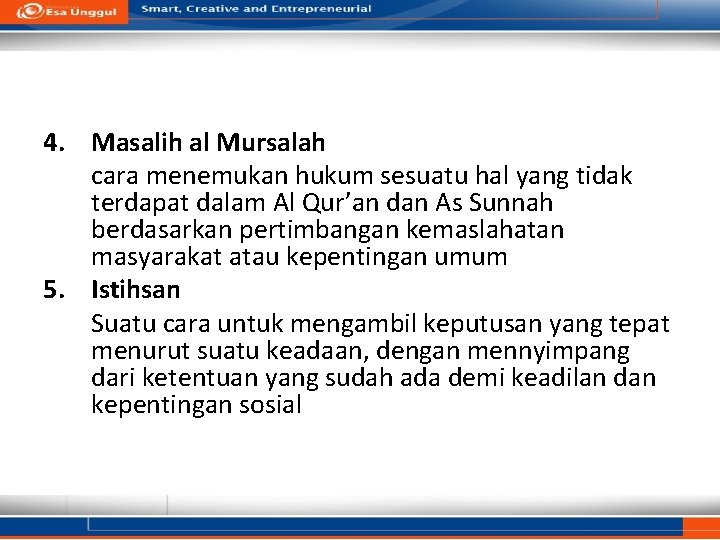 4. Masalih al Mursalah cara menemukan hukum sesuatu hal yang tidak terdapat dalam Al