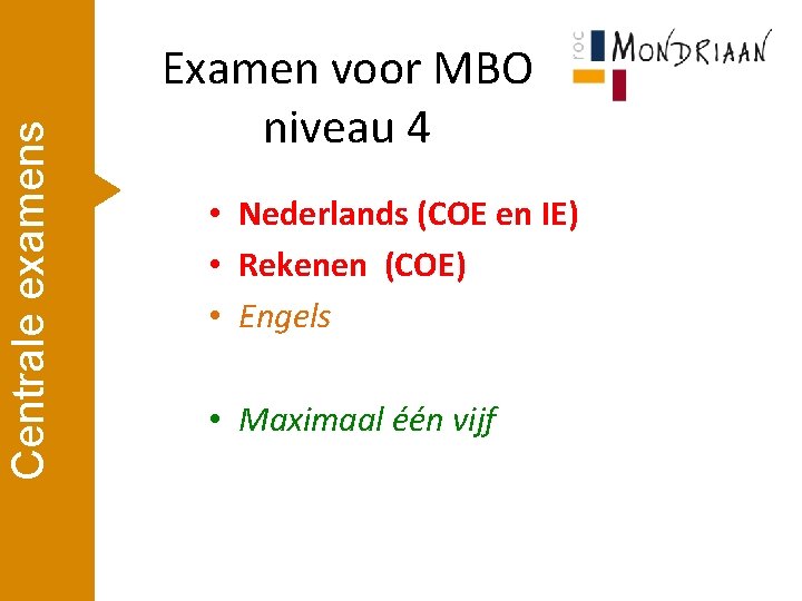 Centrale examens Examen voor MBO niveau 4 • Nederlands (COE en IE) • Rekenen