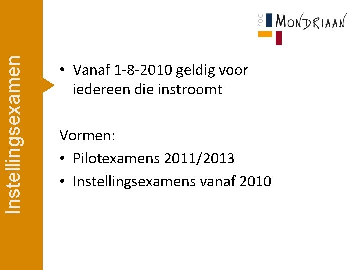 Instellingsexamen • Vanaf 1 -8 -2010 geldig voor iedereen die instroomt Vormen: • Pilotexamens