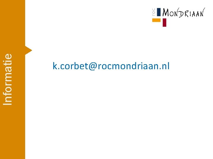 Informatie k. corbet@rocmondriaan. nl 