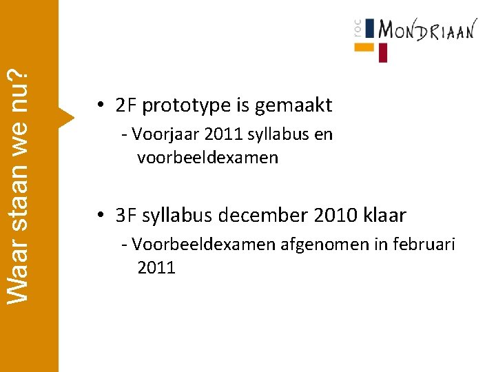 Waar staan we nu? • 2 F prototype is gemaakt - Voorjaar 2011 syllabus