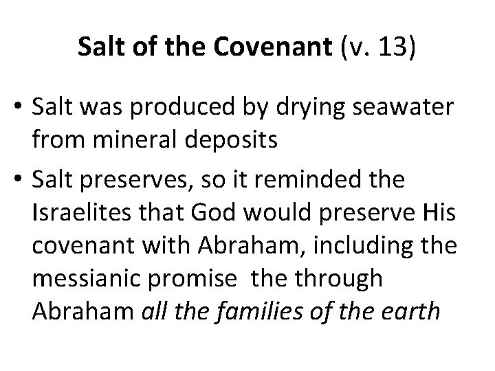 Salt of the Covenant (v. 13) • Salt was produced by drying seawater from