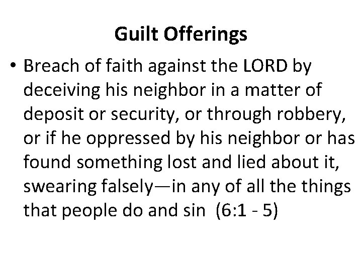Guilt Offerings • Breach of faith against the LORD by deceiving his neighbor in