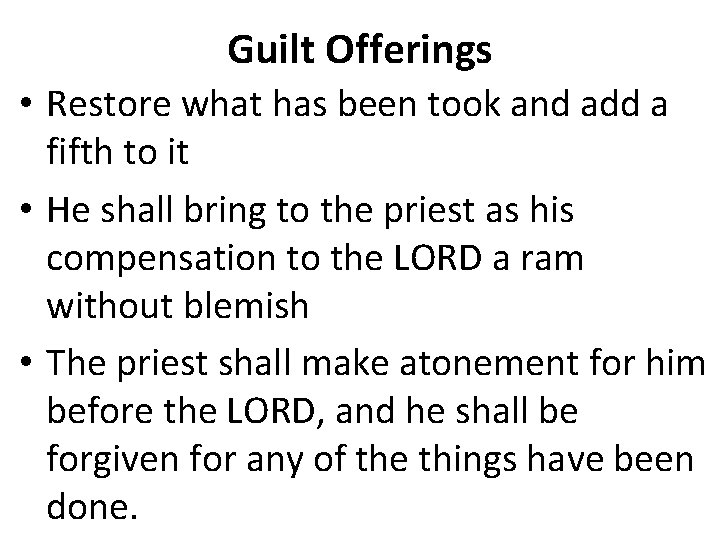 Guilt Offerings • Restore what has been took and add a fifth to it